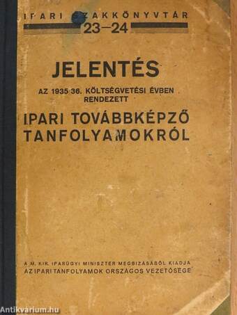 Jelentés az 1935-36. költségvetési évben rendezett ipari továbbképző tanfolyamokról