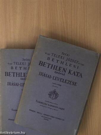 Széki gróf Teleki József özvegye Bethleni Bethlen Kata grófnő irásai és levelezése 1700-1759 I-II.