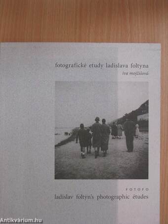 Fotografické etudy Ladislava Foltyna/Ladislav Foltyn's photographic études