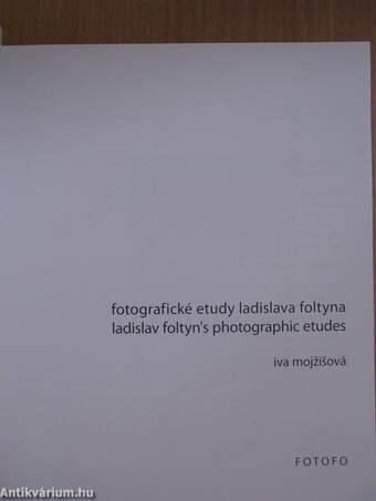 Fotografické etudy Ladislava Foltyna/Ladislav Foltyn's photographic études