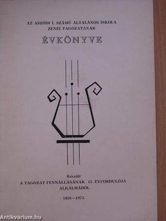 Az Aszódi 1. számú Általános Iskola zenei tagozatának évkönyve 1958-1973.