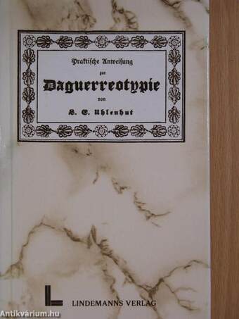 Praktische Anweisung zur Daguerreotypie/Das Geheimniss der Daguerreotypie I-II. (gótbetűs)