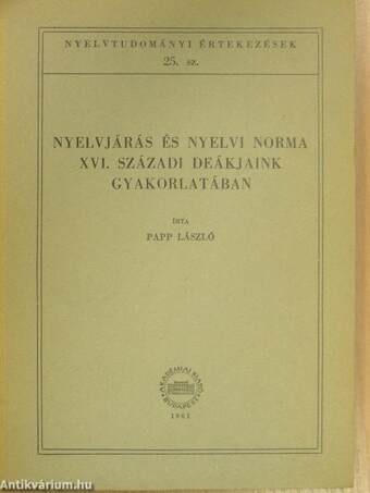 Nyelvjárás és nyelvi norma XVI. századi deákjaink gyakorlatában