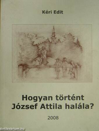 Hogyan történt József Attila halála?