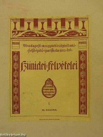 A budapesti magyar királyi állami felső épitő ipariskola 1912. évi szünidei felvételei I.