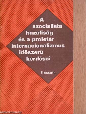 A szocialista hazafiság és a proletár internacionalizmus időszerű kérdései