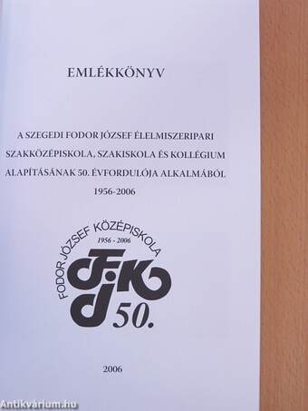 Emlékkönyv a szegedi Fodor József Élelmiszeripari Szakközépiskola, Szakiskola és kollégium alapításának 50. évfordulója alkalmából - CD-vel