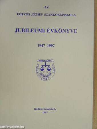 Az Eötvös József Szakközépiskola Jubileumi Évkönyve 1947-1997