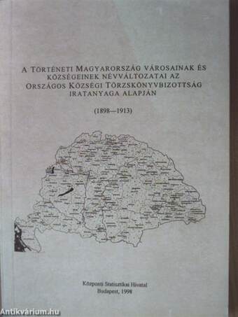 A történeti Magyarország városainak és községeinek névváltozatai az Országos Községi Törzskönyvbizottság iratanyaga alapján (1898-1913)