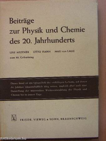 Beiträge zur Physik und Chemie des 20. Jahrhunderts