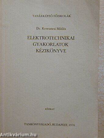 Elektrotechnikai gyakorlatok kézikönyve