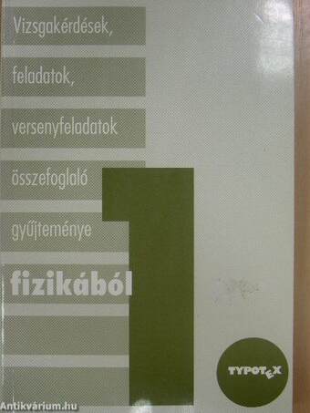 Vizsgakérdések, feladatok, versenyfeladatok összefoglaló gyűjteménye fizikából 1-2.