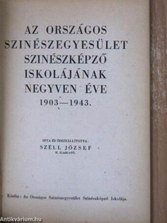 Az Országos Szinészegyesület Szinészképző Iskolájának negyven éve