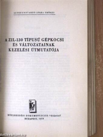 A ZIL-130 típusú gépkocsi és változatainak kezelési útmutatója/A ZIL-MMZ típusú önkiürítő-gépkocsi emelő berendezésének kezelési útmutatója