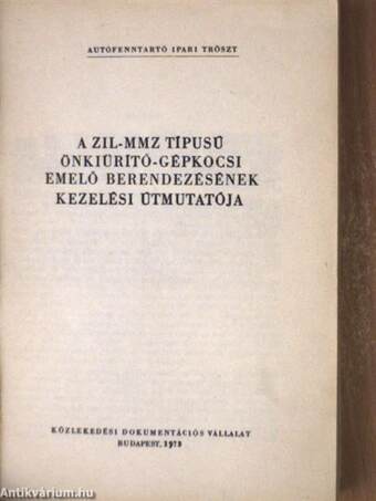 A ZIL-130 típusú gépkocsi és változatainak kezelési útmutatója/A ZIL-MMZ típusú önkiürítő-gépkocsi emelő berendezésének kezelési útmutatója