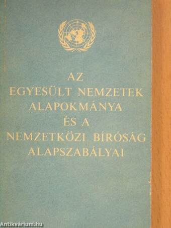 Az Egyesült Nemzetek alapokmánya és a Nemzetközi Bíróság alapszabályai