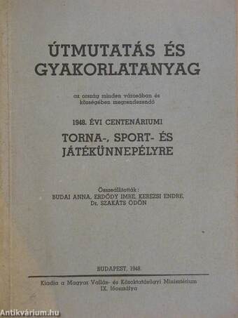 Útmutatás és gyakorlatanyag az ország minden városában és községében megrendezendő 1948. évi centenáriumi torna-, sport- és játékünnepélyre