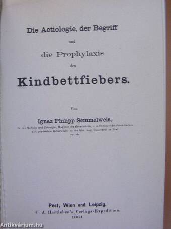 Die Aetiologie, der Begriff und die Prophylaxis des Kindbettfiebers