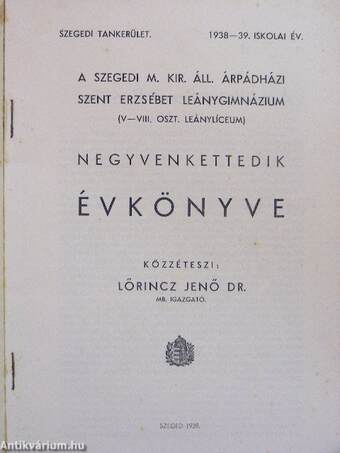 A Szegedi M. Kir. Áll. Árpádházi Szent Erzsébet Leánygimnázium (V-VIII. oszt. leánylíceum) negyvenkettedik Évkönyve