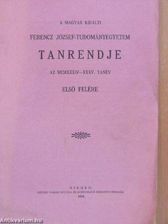 A Magyar Királyi Ferencz József-Tudományegyetem tanrendje az 1934-35. tanév első felére