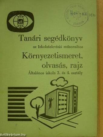 Tanári segédkönyv az Iskolatelevízió műsoraihoz - Környezetismeret, olvasás, rajz