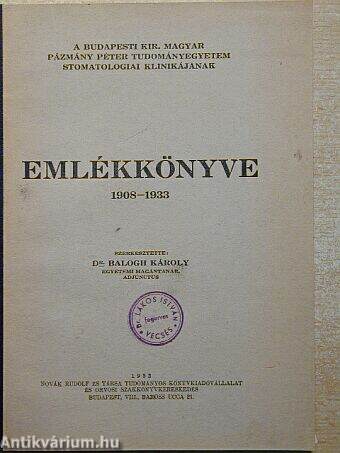 A budapesti kir. magyar Pázmány Péter Tudományegyetem stomatologiai klinikájának emlékkönyve 1908-1933