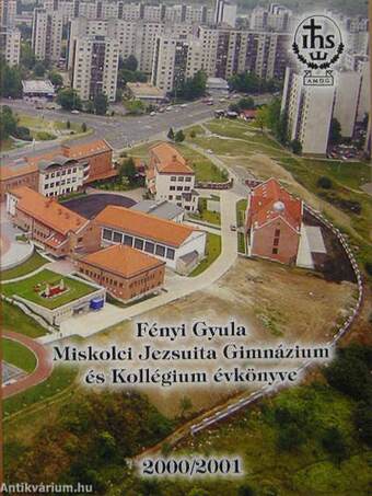 Fényi Gyula Miskolci Jezsuita Gimnázium és Kollégium évkönyve 2000/2001