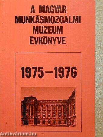 A Magyar Munkásmozgalmi Múzeum évkönyve 1975-1976