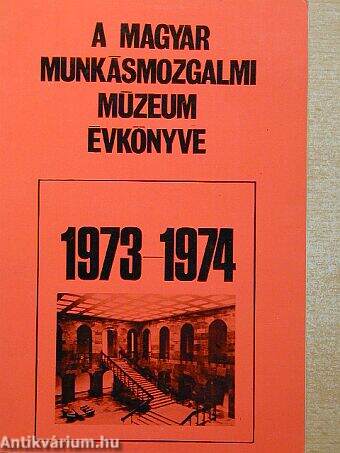 A Magyar Munkásmozgalmi Múzeum évkönyve 1973-1974