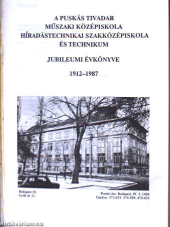 A Puskás Tivadar Műszaki Középiskola Híradástechnikai Szakközépiskola és Technikum jubileumi évkönyve 1912-1987