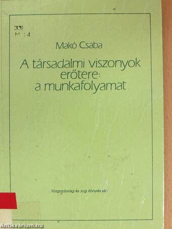 A társadalmi viszonyok erőtere: a munkafolyamat