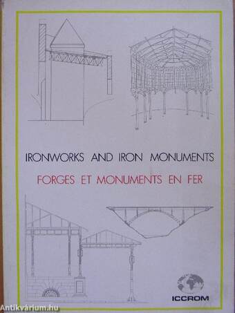 Ironworks and iron monuments study, conservation and adaptive/Étude, conservation et réutilisation de forges et monuments en fer