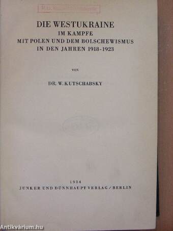 Die Westukraine im kampfe mit polen und dem bolschewismus in den jahren 1918-1923