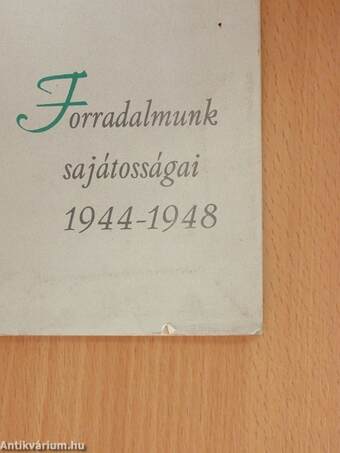 Forradalmunk sajátosságai 1944-1948