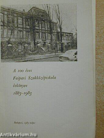 A 100 éves Faipari Szakközépiskola évkönyve 1883-1983