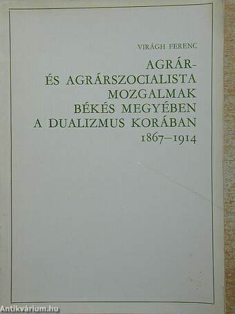 Az agrár- és agrárszocialista mozgalmak Békés megyében a dualizmus korában 1867-1914