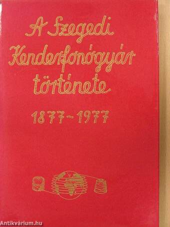 A Szegedi Kenderfonógyár története 1877-1977