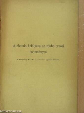 A chemia befolyása az ujabb orvosi tudományra