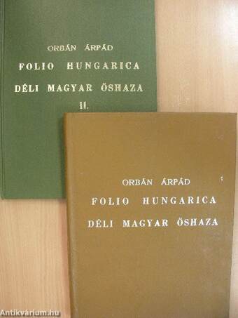 Folio Hungarica - Déli Magyar Őshaza I-II.