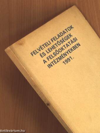 Felvételi feladatok és lehetőségek a felsőoktatási intézményekben 1991.