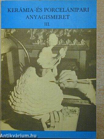 Kerámia- és porcelánipari anyagismeret III.