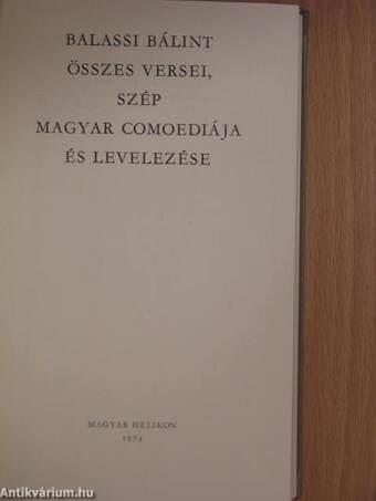 Balassi Bálint összes versei, szép magyar comoediája és levelezése