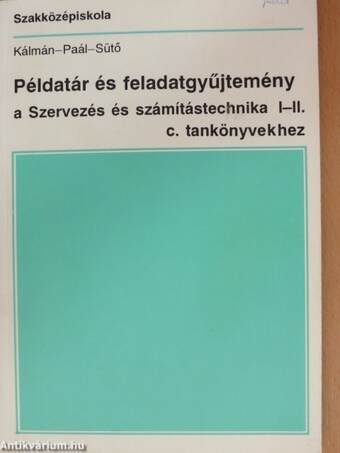 Példatár és feladatgyűjtemény a Szervezés és számítástechnika I-II. c. tankönyvekhez