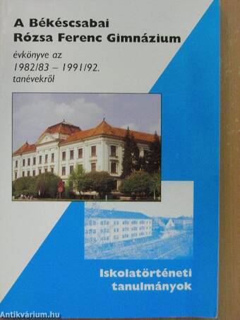 A Békéscsabai Rózsa Ferenc Gimnázium évkönyve az 1982/83 - 1991/92. tanévekről