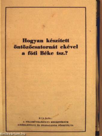 Hogyan készített öntözőcsatornát ekével a fóti Béke tsz.?/Szántóföldi növények öntözéses termelése/Útmutató a zöldségkertészetek öntözéséhez/Halastavak és tógazdaságok a termelőszövetkezetekben/Rizstermelési útmutató/Legelők és rétek öntözése