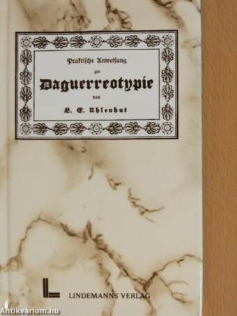 Praktische Anweisung zur Daguerreotypie/Das Geheimniss der Daguerrotypie (gótbetűs)