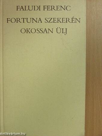 Fortuna szekerén okossan ülj