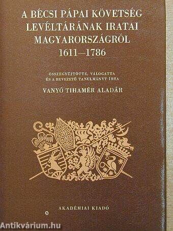 A bécsi Pápai Követség Levéltárának iratai Magyarországról 1611-1786