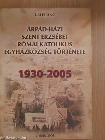 Árpád-Házi Szent Erzsébet Római Katolikus Egyházközség története 1930-2005