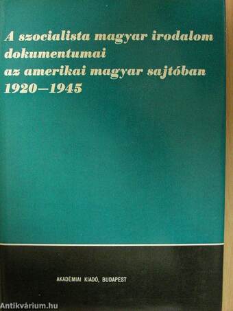 A szocialista magyar irodalom dokumentumai az amerikai magyar sajtóban 1920-1945